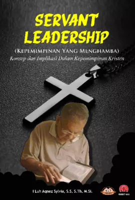 SERVANT LEADERSHIP (Kepemimpinan Yang Menghamba) Konsep dan Implikasi Dalam Kepemimpinan Kristen