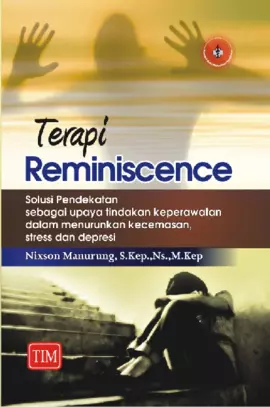 Terapi Reminiscence (Solusi Pendekatan sebagai Upaya Tindakan Keperawatan dalam Menurunkan Kecemasan, Stress dan Depresi)