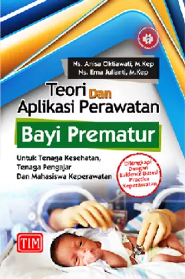 Teori dan Aplikasi Perawatan Bayi Prematur untuk Tenaga Kesehatan, Tenaga Pengajar, dan Mahasiswa Keperawatan (Dilengkapi dengan Evidence Based Practice Keperawatan)