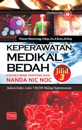 Keperawatan Medikal Bedah - Jilid 3 (Konsep Mind Mapping dan NANDA NIC NOC) Solusi Cerdas Lulus UKOM Bidang Keperawatan