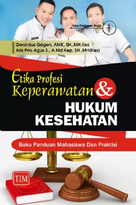 Etika Profesi Keperawatan dan Hukum Kesehatan - Buku Panduan Mahasiswa dan Praktisi