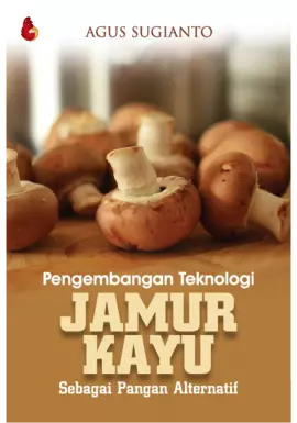 Pengembangan Teknologi Jamur Kayu sebagai Pangan Alternatif