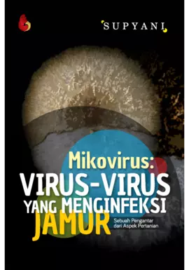 MIKOVIRUS: VIRUS-VIRUS YANG MENGINFEKSI JAMUR Sebuah Pengantar dari Aspek Pertanian