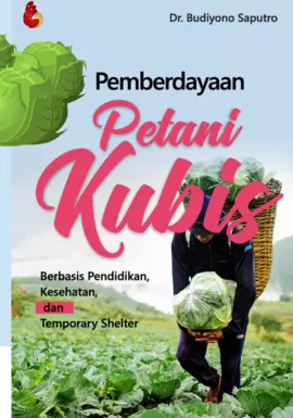 PEMBERDAYAAN PETANI KUBIS Berbasis Pendidikan, Kesehatan, dan Temporary Shelter