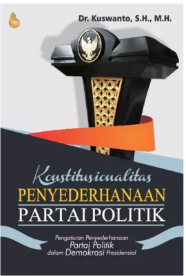 KONSTITUSIONALITAS PENYEDERHANAAN PARTAI POLITIK