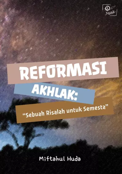 Reformasi Akhlak: “Sebuah Risalah untuk Semesta”