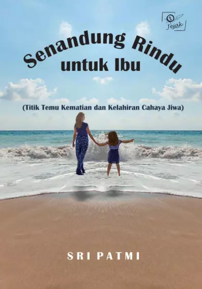 Senandung Rindu untuk Ibu (Titik Temu Kematian dan Kelahiran Jiwa)