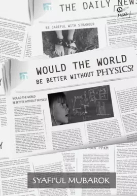 Would The World Be Better Without Physics?