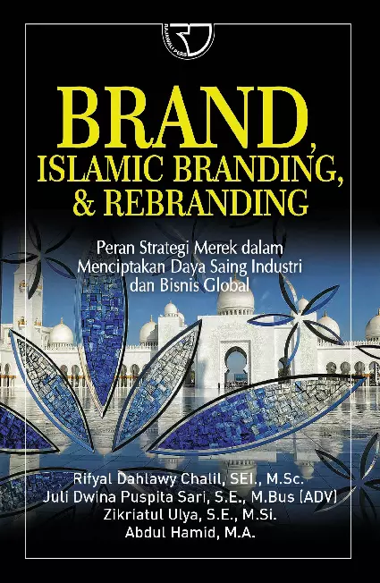 BRAND, ISLAMIC BRANDING, & RE-BRANDING “Peran Strategi Merek Dalam Menciptakan Daya Saing Industri Dan Bisnis Global