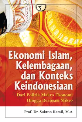 Ekonomi Islam, Kelembagaan, dan Konteks Keindonesian: Dari Politik Makro Ekonomi Hingga Realisasi Mikro