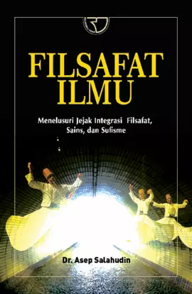 FILSAFAT ILMU: Menelusuri Jejak Integrasi Filsafat, Sains, dan Sufisme