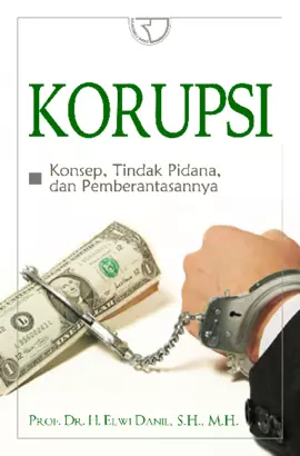 Korupsi: Konsep, Tindak Pidana Dan Pemberantasannya