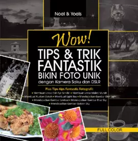 Wow! Tips & Trik Fantastik bikin Foto Unik dengan Kamera Saku dan DSLR