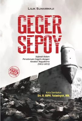 GEGER SEPOY Sejarah Kelam Perseteruan Inggris dengan Keraton Yogyakarta (1812-1815)