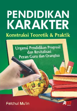 Pendidikan Karakter: Kontruksi Teoretik & Praktik