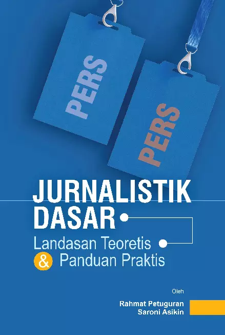 jurnalistik Dasar: landasan Teoritis dan Panduan Praktis