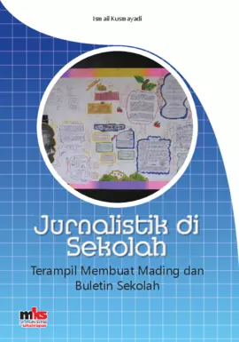 Jurnalistik di Sekolah : Terampil Membuat Mading dan Buletin Sekolah