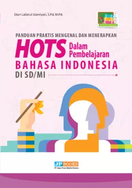 Panduan praktis mengenal dan menerapkan HOTS dalam pembelajaran bahasa Indonesia SD/MI