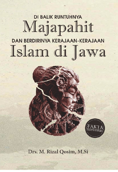 DI BALIK RUNTUHNYA MAJAPAHIT & BERDIRINYA KERAJAAN-KERAJAAN ISLAM DI JAWA