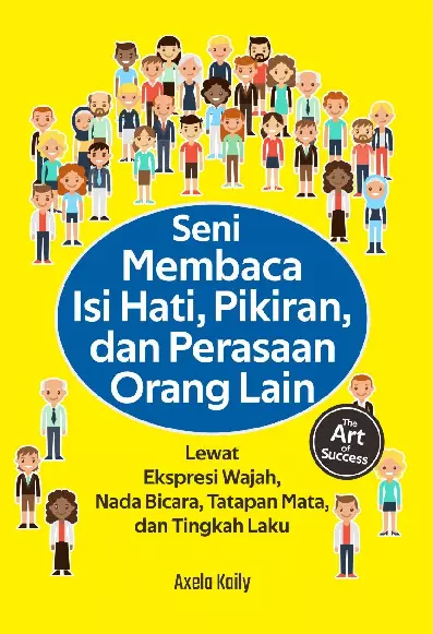 SENI MEMBACA ISI HATI, PIKIRAN, DAN PERASAAN ORANG LAIN Lewat Ekspresi Wajah, Nada Bicara, Tatapan Mata, dan Tingkah Laku