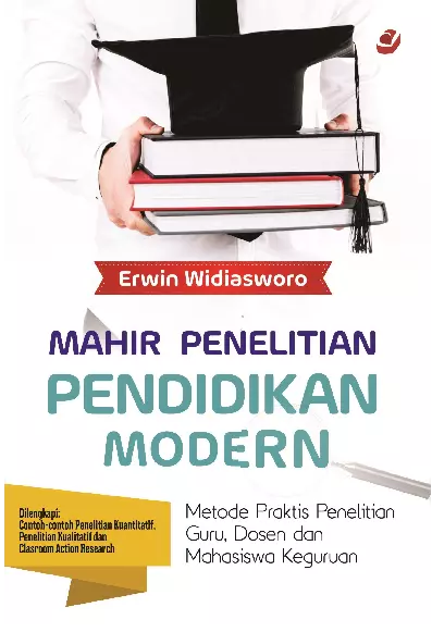 MAHIR PENELITIAN PENDIDIKAN MODERN Metode Praktis Penelitian Guru, Dosen dan Mahasiswa Keguruan