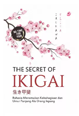 THE SECRET OF IKIGAI Rahasia Menemukan Kebahagiaan dan Umur Panjang Ala Orang Jepang