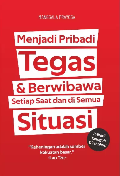 MENJADI PRIBADI TEGAS & BERWIBAWA SETIAP SAAT DAN DI SEMUA SITUASI