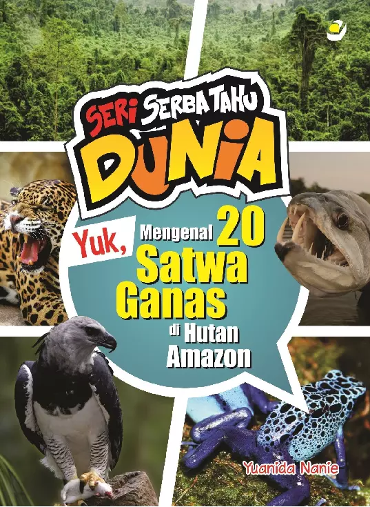 SERI SERBA TAHU DUNIA : YUK, MENGENAL 20 SATWA GANAS DI HUTAN AMAZON