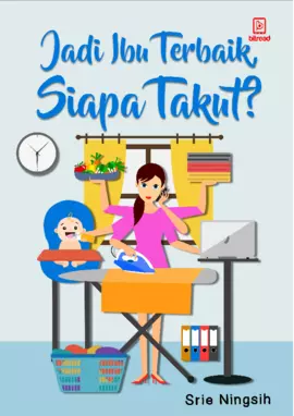 Jadi ibu terbaik, siapa takut!