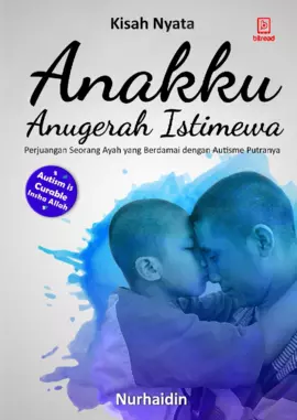 Anakku Anugerah Istimewa: Perjuangan Seorang Ayah yang Berdamai dengan Autisme Putranya