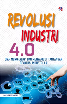 Revolusi Industri 4.0 : Siap Menghadapi dan Menyambut Tantangan Revolusi Industri 4.0