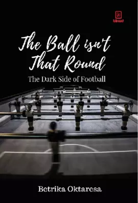 The Ball is not that round : the dark side of football