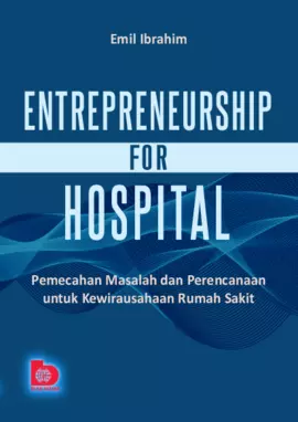 Entrepreneurship For Hospital: Pemecahan Masalah dan Perencanaan untuk Kewirausahaan Rumah Sakit