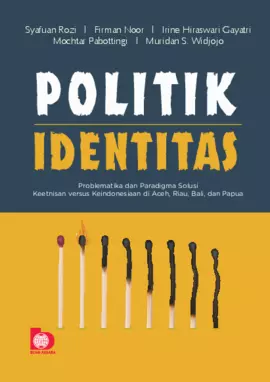 Politik Identitas: Problematika dan Paradigma Solusi Keetnisan Versus Keindonesiaan di Aceh, Riau, Bali dan Papua