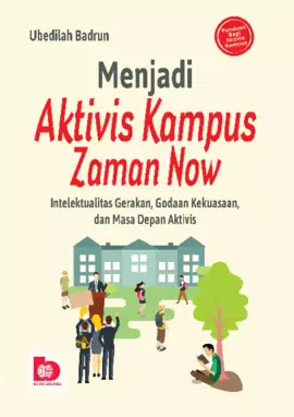 Menjadi Aktivis Kampus Zaman Now: Intelektualitas Gerakan, Godaan Kekuasaan, dan Masa Depan Aktivis