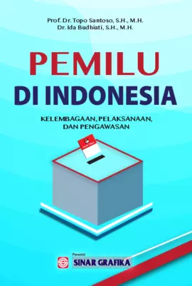 Pemilu di Indonesia: Kelembagaan, Pelaksanaan, dan Pengawasan 