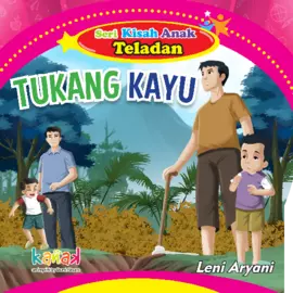 Seri Kisah Anak Teladan: Tukang Kayu