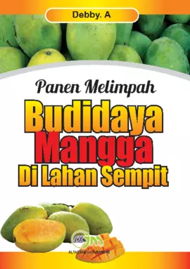 Penen Melimpah Budidaya Mangga dilahan Sempit