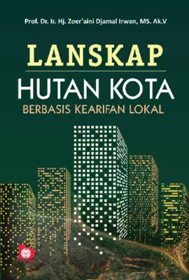 Lanskap Hutan Kota: Berbasis Kearifan Lokal