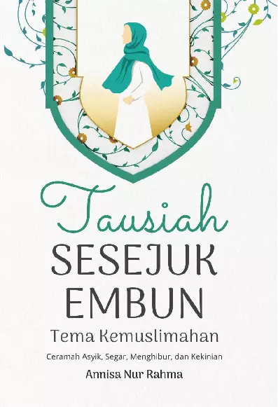 Tausiah Sesejuk Embun Tema Kemuslimahan Ceramah Asyik, Segar, Menghibur Dan Kekinian