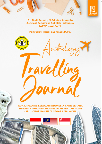 Anthology travelling journal : kunjungan ke sekolah Indonesia yang berada negara Singapura dan sekolah rendah Islam (SRI) johor bahru di negara Malaysia