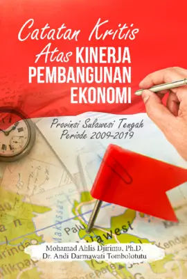 Catatan Kritis Atas Kinerja Pembangunan Ekonomi Provinsi Sulawesi Tengah Periode 2009-2019