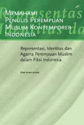 Memahami Penulis Perempuan Muslim Kontemporer Indonesia Representasi, Identitas Dan Agama Perempuan Muslim Dalam Fiksi Indonesia