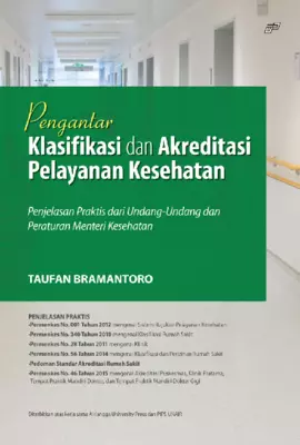Pengantar Klasifikasi Dan Akreditasi Pelayanan Kesehatan Penjelasan Praktis Dari Undang-Undang Dan Peraturan Menteri Kesehatan