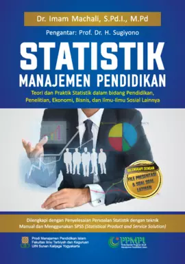 STATISTIK MANAJEMEN PENDIDIKAN:Teori dan Praktik Statistik dalam bidang Pendidikan, Penelitian, Ekonomi, Bisnis, dan Ilmu-Ilmu Sosial Lainnya