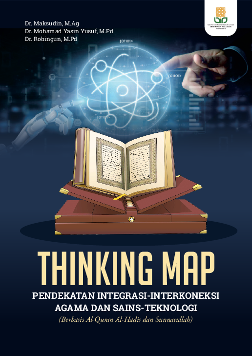 THINKING MAP PENDEKATAN INTEGRASI-INTERKONEKSI AGAMA DAN SAINS-TEKNOLOGI (BERBASIS AL-QURAN AL-HADIS DAN SUNNATULLAH)