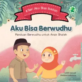 Aku Bisa Berwudhu : Panduan Berwudhu untuk Anak Shaleh