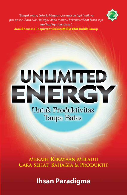 Unlimited Energy : Untuk Produktivitas Tanpa Batas; Meraih Kekayaan Melalui Cara Sehat, Bahagia & Produktif