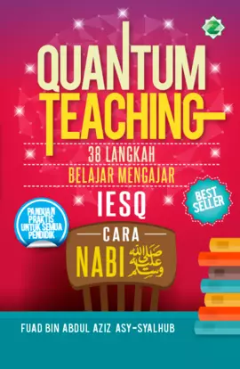 Quantum Teaching : 38 Langkah Belajar Mengajar IESQ Cara Nabi; Panduan Praktis Untuk Semua Pendidik