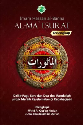 Al-Ma'tsurat Terlengkap : Dzikir Pagi, Sore dan Doa-doa Rasulullah untuk Meraih Keselamatan & Kebahagiaan